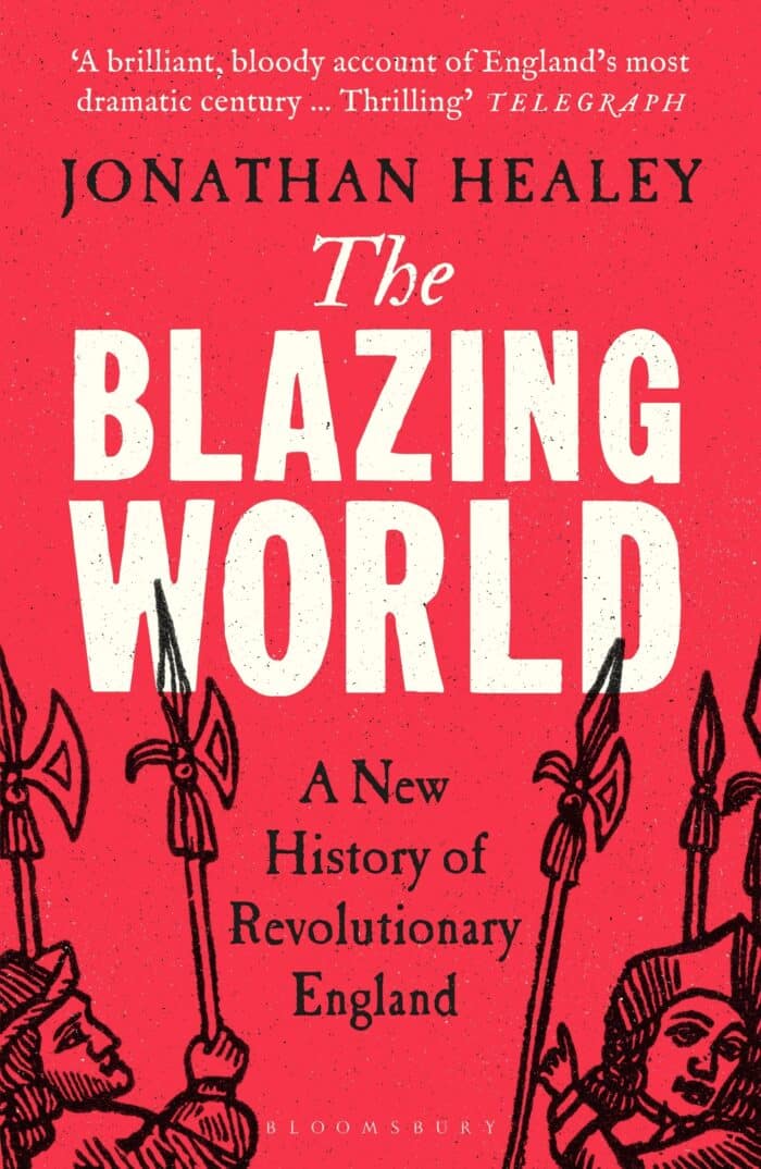 Jonathan Healey – The Blazing World: A New History of Revolutionary England