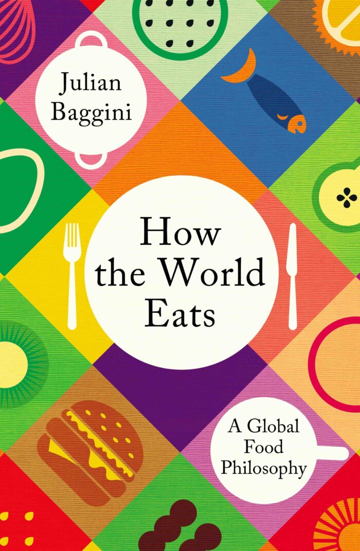 Julian Baggini – How the World Eats